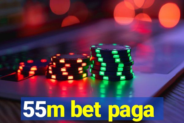 55m bet paga